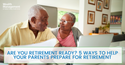 Are You Retirement Ready? 5 Ways to Help Your Parents Prepare for Retirement