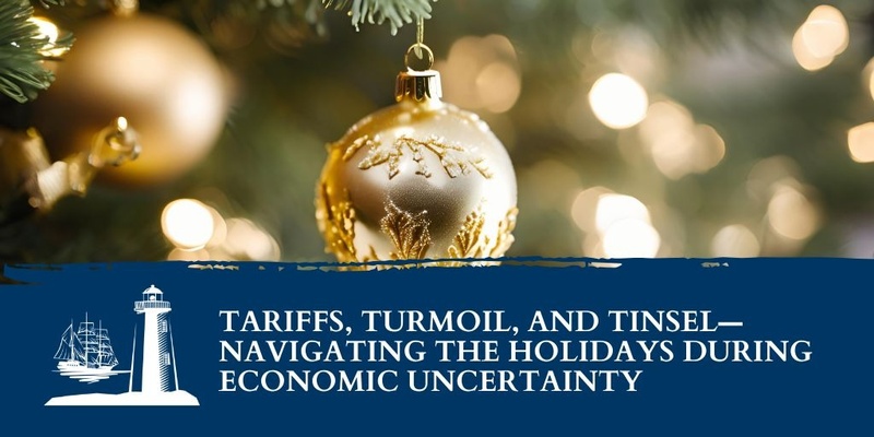 Tariffs, Turmoil, and Tinsel—Navigating the Holidays During Economic Uncertainty