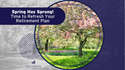 Spring Has Sprung: Time to Refresh Your Retirement Plan