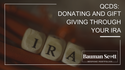 QCDs: Donating and Gift Giving Through Your IRA