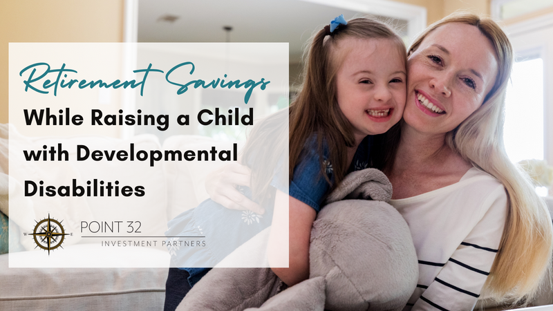Retirement Savings While Raising a Child with Developmental Disabilities