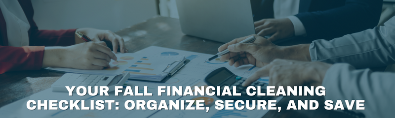 Your Fall Financial Cleaning Checklist: Organize, Secure, and Save