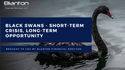 Black Swans: Short-term Crisis, Long-term Opportunity