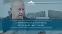 Staying on Track with Your Retirement Investments