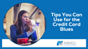 Tips You Can Use for the Credit Card Blues