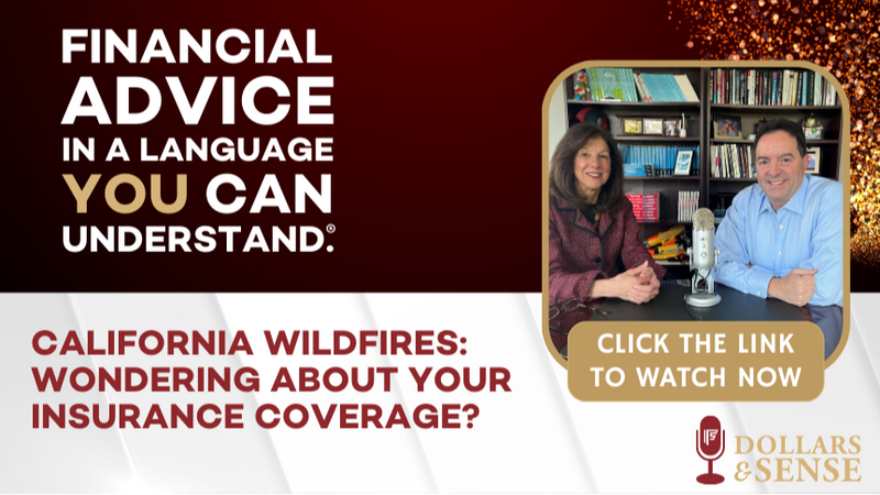 Dollars & Sense: California Wildfires: Wondering About Your Insurance Coverage?