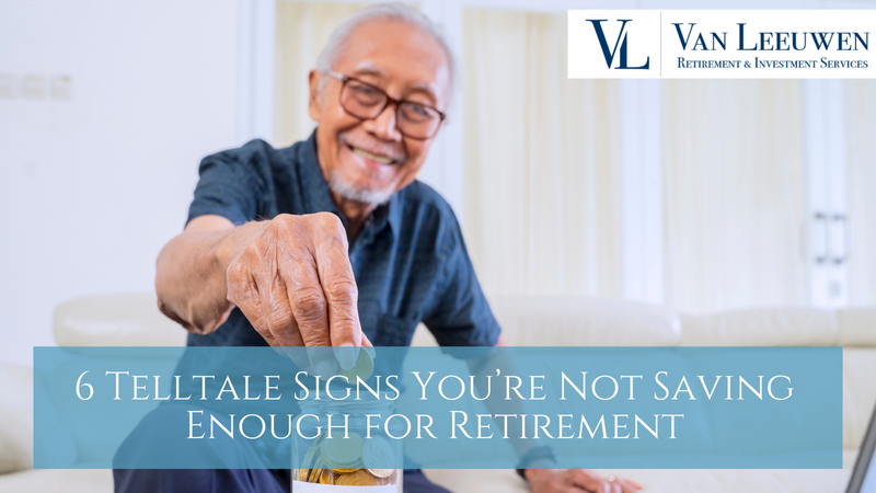 6 Telltale Signs You're Not Saving Enough for Retirement