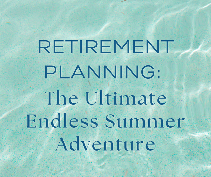 Retirement Planning: The Ultimate Endless Summer Adventure