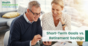 Short-Term Goals vs. Retirement Savings