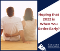 Hoping that 2022 is When You Retire Early?
