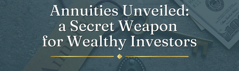 Annuities Unveiled: The Secret Weapon for Wealthy Investors