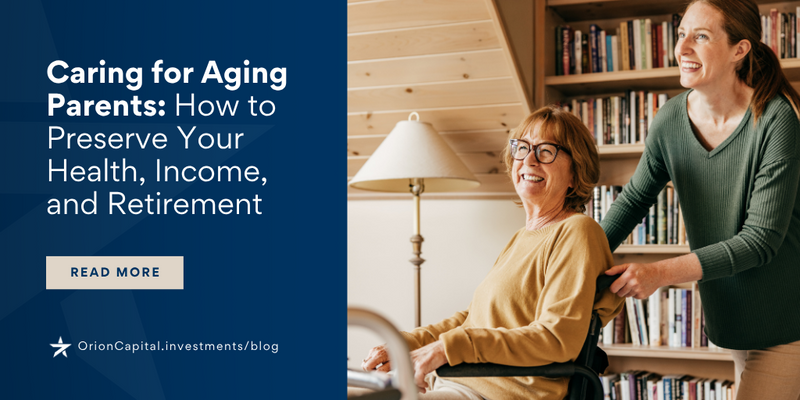 Caring for Aging Parents: How to Preserve Your Health, Income, and Retirement