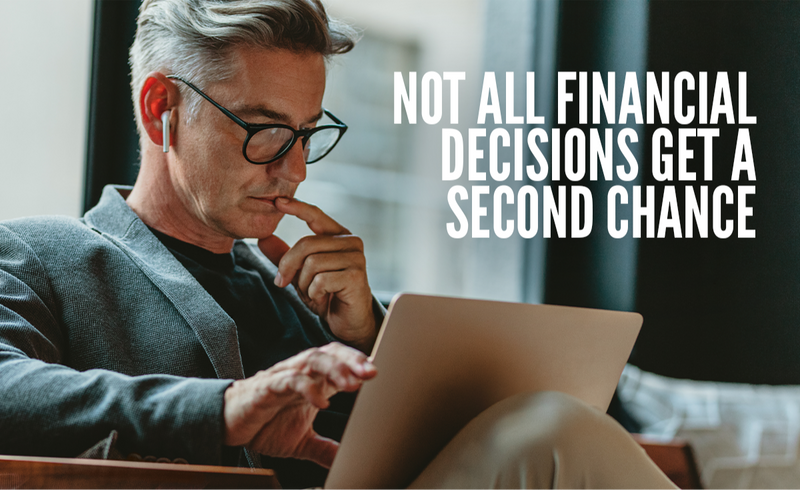 Not All Financial Decisions Get A Second Chance