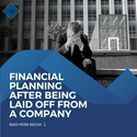 Financial Planning After Being Laid Off from a Company