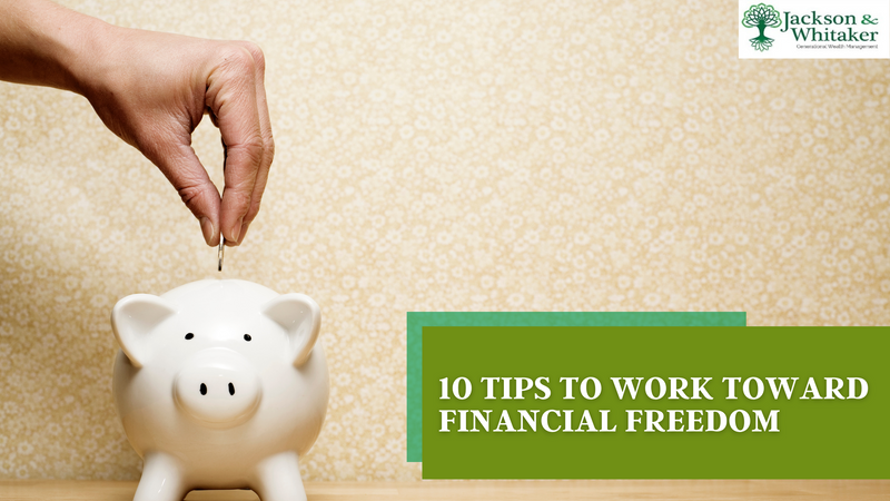 10 Tips to Work Toward Financial Freedom
