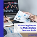 Investor Summer School: 3 Investing Moves to Make Before Summer is Over