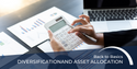 Back to Basics - Diversification and Asset Allocation