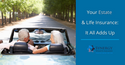 Your Estate and Life Insurance- It All Adds Up