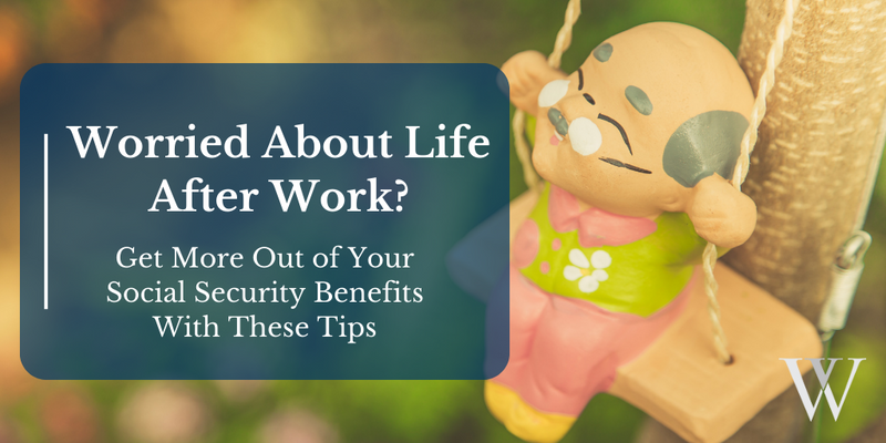 Worried About Life After Work? Get More Out of Your Social Security Benefits With These Tips