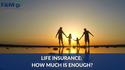 Life Insurance: How Much Is Enough?