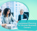 Succession Planning for Women Business Owners