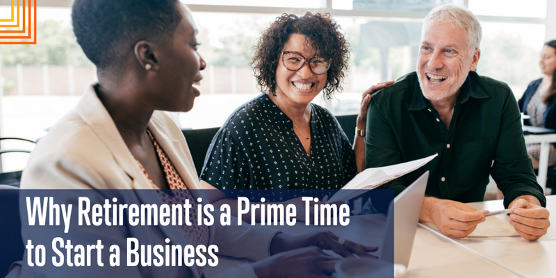 Why Retirement is a Prime Time to Start a Business