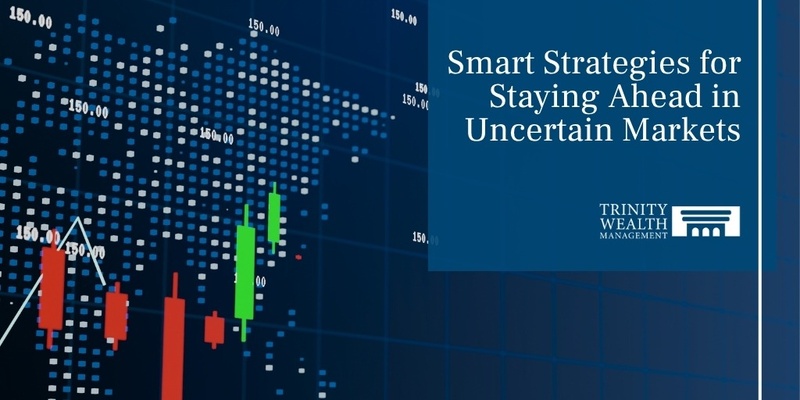 Smart Strategies for Staying Ahead in Uncertain Markets