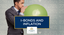 I-Bonds and Inflation: Why These Bonds May Be Suitable for You