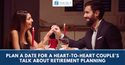 Plan a Date for a Heart-to-Heart Couple’s Talk About Retirement Planning