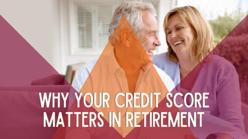 Why Your Credit Score Matters in Retirement