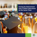 Saving for Retirement and a Child's Education at the Same Time