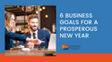 6 Business Goals for a Prosperous New Year