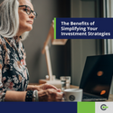 Keeping It Simple: The Benefits of Simplifying Your Investment Strategies