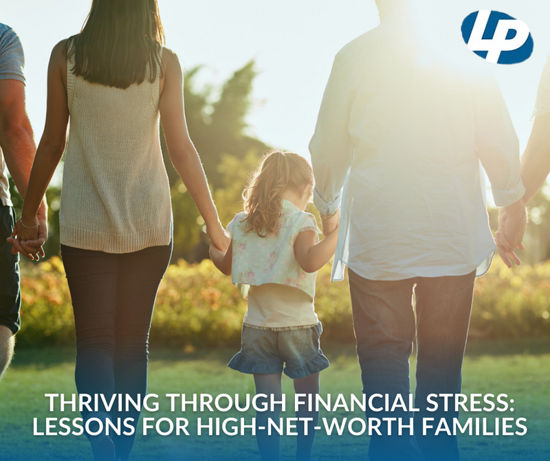 Thriving Through Financial Stress: Lessons for High-Net-Worth Families
