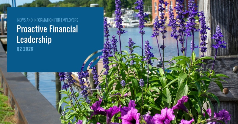 Proactive Financial Leadership: Q2 2026 Plan Sponsor Newsletter
