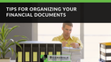 Tips for Organizing Your Financial Documents