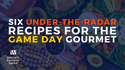 Six Under-The-Radar Recipes for the Game Day Gourmet