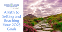 A Path to Setting and Reaching Your 2023 Goals