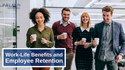 Work-Life Benefits and  Employee Retention