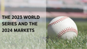 The 2023 World Series and the 2024 Markets