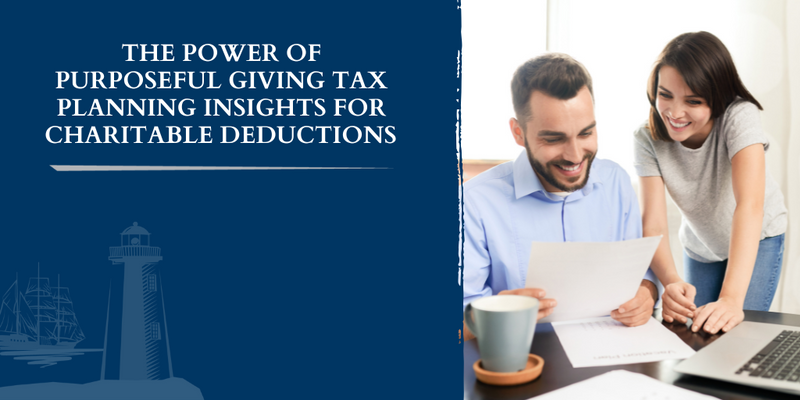The Power of Purposeful Giving: Tax Planning Insights for Charitable Deductions