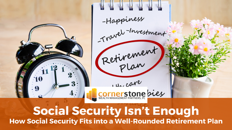Social Security Isn’t Enough: How Social Security Fits into a Well-Rounded Retirement Plan
