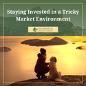 Staying Invested in a Tricky Market Environment