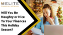 Will You Be Naughty or Nice To Your Finances This Holiday Season?