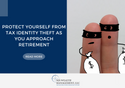 Protect Yourself From Tax Identity Theft as You Approach Retirement