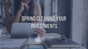 Spring Cleaning Your Investments
