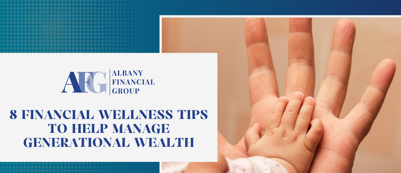 8 Financial Wellness Tips to Help Manage Generational Wealth