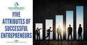 FIVE ATTRIBUTES OF SUCCESSFUL ENTREPRENEURS