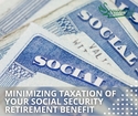 Minimizing Taxation of Your Social Security Retirement Benefit