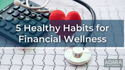Five Healthy Habits for Financial Wellness